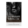 The Mississippi Burning Case: The History and Legacy of the Freedom Summer Murders at the Height of the Civil Rights Movement - Paperback