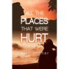 All the Places that Were Hurt - Paperback