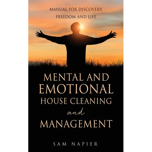 Mental and Emotional House Cleaning and Management: Manual for discovery, freedom and life - Paperback