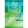 The Ethics Primer for Public Administrators in Government and Nonprofit Organizations, Second Edition: . - Paperback