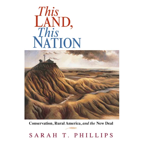 This Land, This Nation: Conservation, Rural America, and the New Deal - Paperback