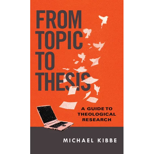 From Topic to Thesis: A Guide to Theological Research - Paperback