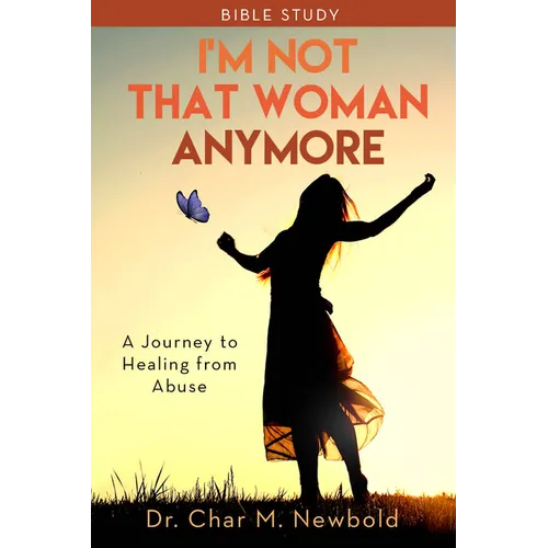 I'm Not That Woman Anymore - Bible Study: A Journey to Healing from Abuse - Paperback
