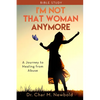 I'm Not That Woman Anymore - Bible Study: A Journey to Healing from Abuse - Paperback