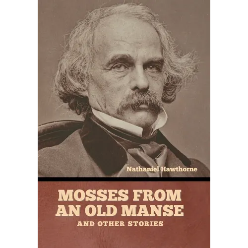 Mosses from an Old Manse, and Other Stories - Hardcover