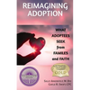 Reimagining Adoption: What Adoptees Seek from Families and Faith - Paperback