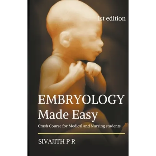 Embryology Made Easy: Crash Course For Medical And Nursing Students - Paperback