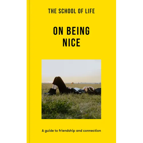 The School of Life: On Being Nice: A Guide to Friendship and Connection - Paperback