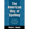 The American Way of Spelling: The Structure and Origins of American English Orthography - Hardcover