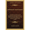 Arbustrum Americanum: The American Grove, Or An Alphabetical Catalogue Of Forest Trees And Shrubs, Natives Of The American United States (1785) - Hardcover