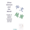China, Vietnam and the World: Insight of Culture, History, Language, Business and Life - Paperback