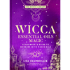 Wicca Essential Oils Magic: A Beginner's Guide to Working with Magic Oils - Hardcover