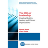 The DNA of Leadership: Creating Healthy Leaders and Vibrant Organizations - Paperback