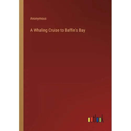 A Whaling Cruise to Baffin's Bay - Paperback