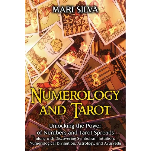 Numerology and Tarot: Unlocking the Power of Numbers and Tarot Spreads along with Discovering Symbolism, Intuition, Numerological Divination - Paperback