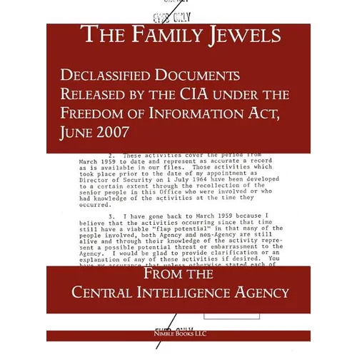 The "Family Jewels": Declassified Documents Released by the CIA under the Freedom of Information Act, June 2007 - Hardcover