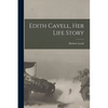 Edith Cavell, her Life Story - Paperback