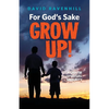 For God's Sake, Grow Up! - Paperback