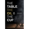 The Table, The Oil, and The Cup: Fresh Insights from Psalm 23 - Paperback