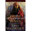 Twelve Extraordinary Women: How God Shaped Women of the Bible, and What He Wants to Do with You - Paperback