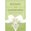 Botany for Gardeners, Fourth Edition: An Introduction to the Science of Plants - Paperback