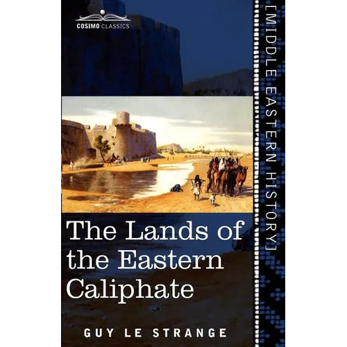 The Lands of the Eastern Caliphate: Mesopotamia, Persia, and Central Asia from the Moslem Conquest to the Time of Timur - Paperback