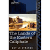 The Lands of the Eastern Caliphate: Mesopotamia, Persia, and Central Asia from the Moslem Conquest to the Time of Timur - Paperback