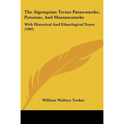 The Algonquian Terms Patawomeke, Potomac, And Massawomeke: With Historical And Ethnological Notes (1901) - Paperback