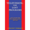 Television: The Lost Programs 2,077 Concepts That Never Became a Series, 1950-2020 - Paperback