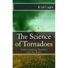 The Science of Tornadoes: Understanding Weather Just for Kids! - Paperback