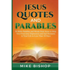 Jesus Quotes and Parables: 50 Bible Parables and Words from Jesus to Help You Overcome Depression and Sad Moments in Your Life in Less Than 30 Da - Paperback