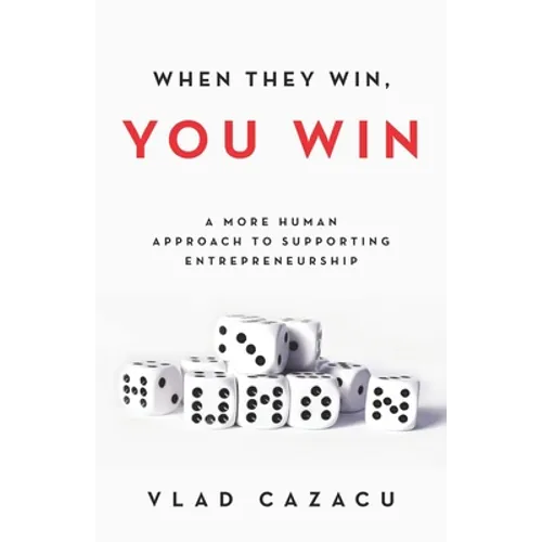 When They Win, You Win: A More Human Approach to Supporting Entrepreneurship - Paperback