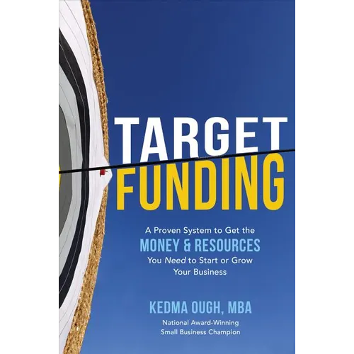 Target Funding: A Proven System to Get the Money and Resources You Need to Start or Grow Your Business - Hardcover