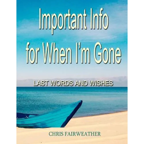Important Info for When I'm Gone: Last Words and Wishes - Paperback