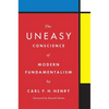 The Uneasy Conscience of Modern Fundamentalism - Hardcover