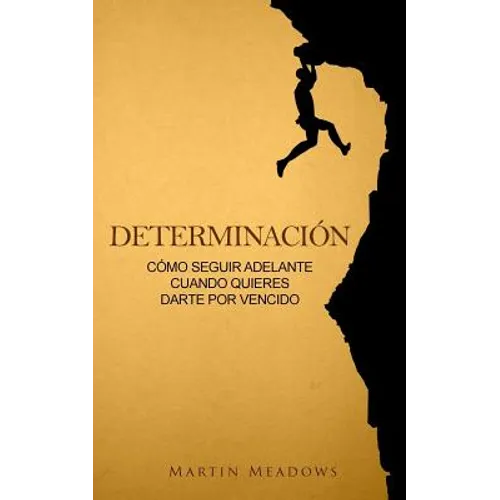 Determinación: Cómo seguir adelante cuando quieres darte por vencido - Paperback