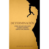 Determinación: Cómo seguir adelante cuando quieres darte por vencido - Paperback
