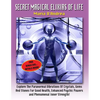 Secret Magical Elixirs Of Life: Explore The Paranormal Vibrations Of Crystals, Gems And Stones For Good Health, Enhanced Psychic Powers And Phenomenal - Paperback