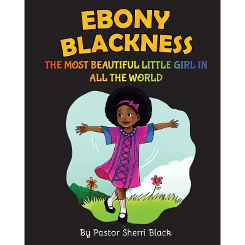 Ebony Blackness: The Most Beautiful Little Girl In All The World - Paperback