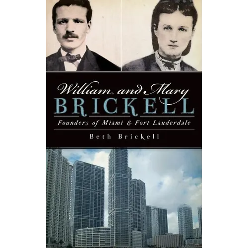 William and Mary Brickell: Founders of Miami & Fort Lauderdale - Hardcover