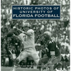 Historic Photos of University of Florida Football - Hardcover
