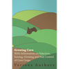 Growing Corn - With Information on Selection, Sowing, Growing and Pest Control of Corn Crops - Paperback