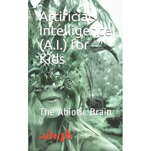Artificial Intelligence (A.I.) for Kids: The Abiotic Brain - Paperback