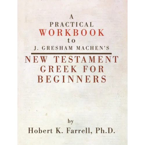 Practical Workbook to J. Gresham Machen's New Testament Greek for Beginners - Paperback