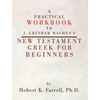 Practical Workbook to J. Gresham Machen's New Testament Greek for Beginners - Paperback