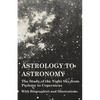 Astrology to Astronomy - The Study of the Night Sky from Ptolemy to Copernicus - With Biographies and Illustrations - Paperback