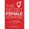 The Secret Female Hormone: How Testosterone Replacement Can Change Your Life - Paperback