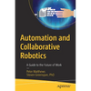 Automation and Collaborative Robotics: A Guide to the Future of Work - Paperback