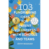 103 Fundraising Ideas for Parent Volunteers with Schools and Teams - Paperback