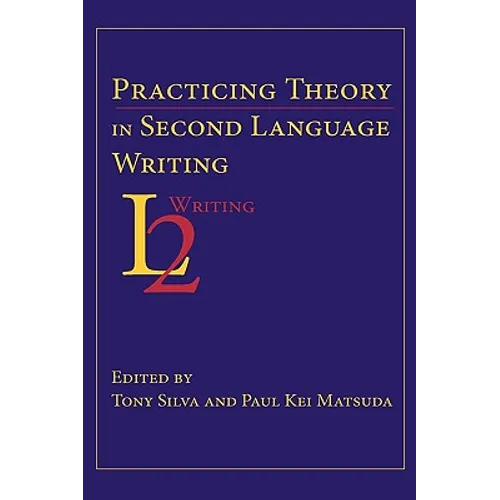 Practicing Theory in Second Language Writing - Paperback